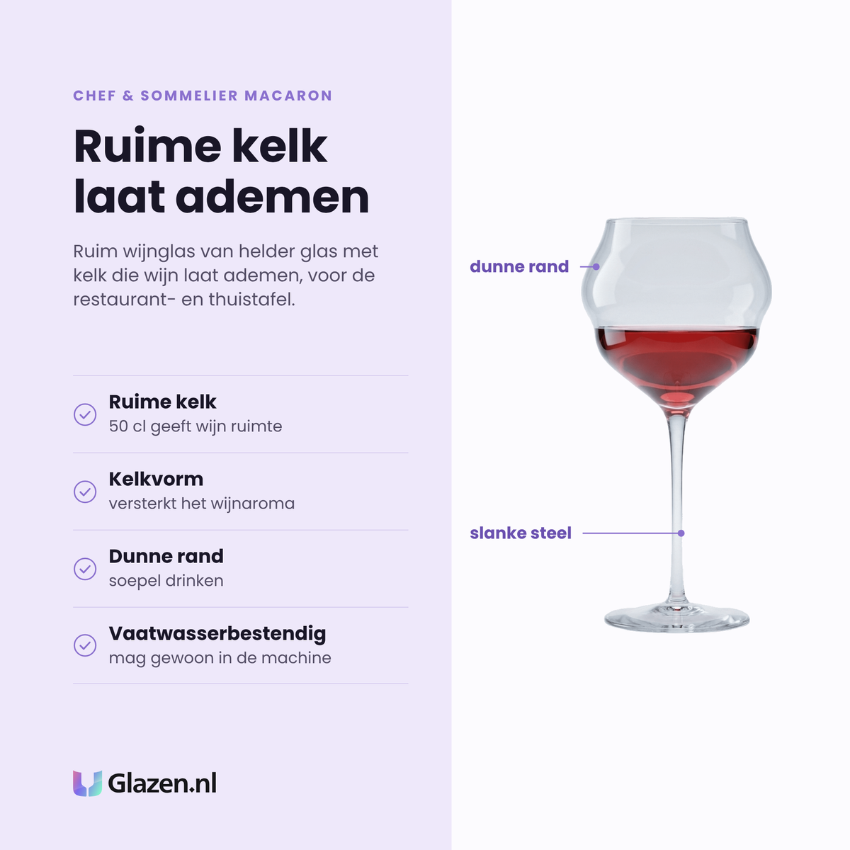 Chef & Sommelier Macaron wijnglas 50 cl eigenschappen: ruime kelk van 50 cl, kelkvorm versterkt aroma, dunne rand, vaatwasserbestendig